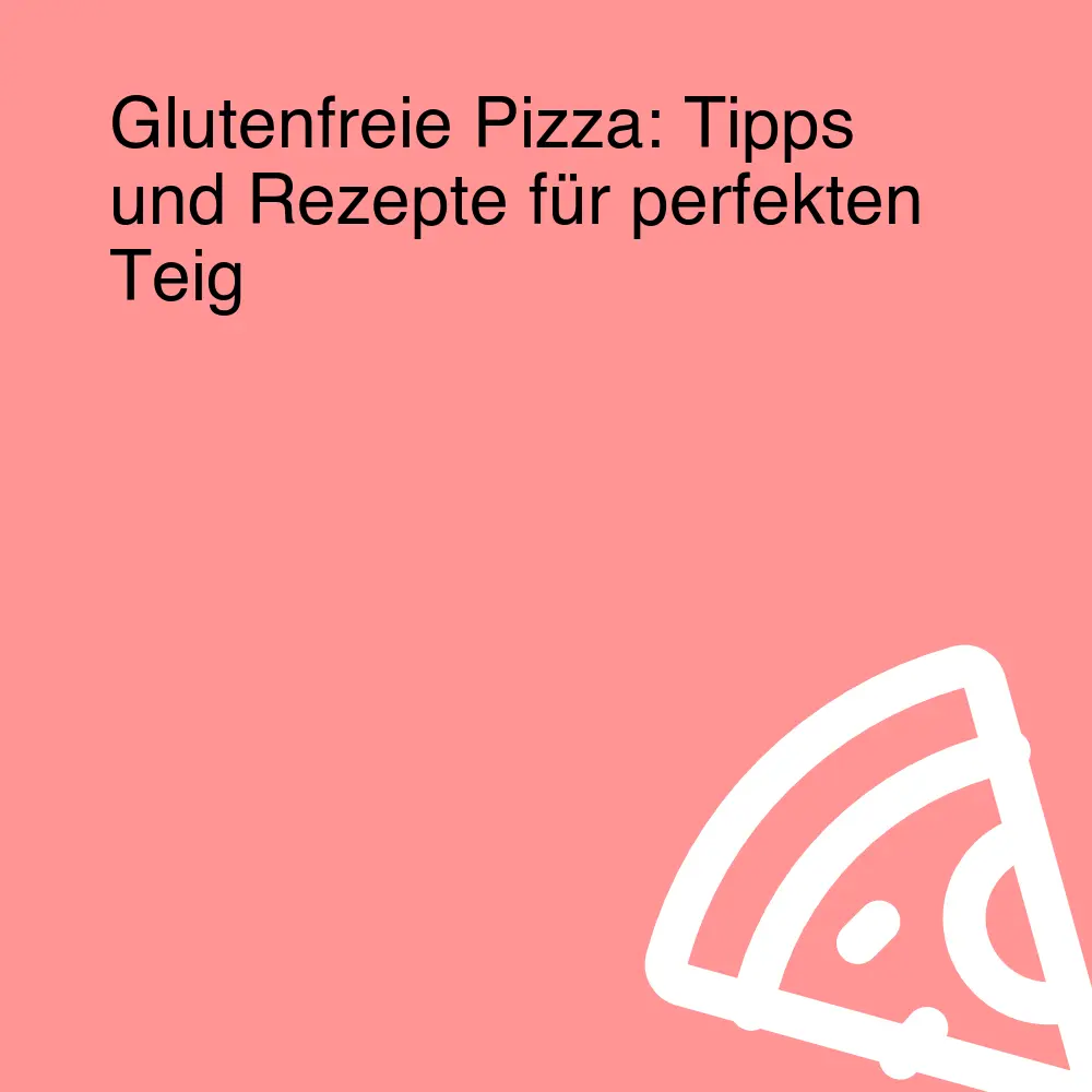 Glutenfreie Pizza: Tipps und Rezepte für perfekten Teig Glutenfreie Pizza: Tipps und Rezepte für perfekten Teig