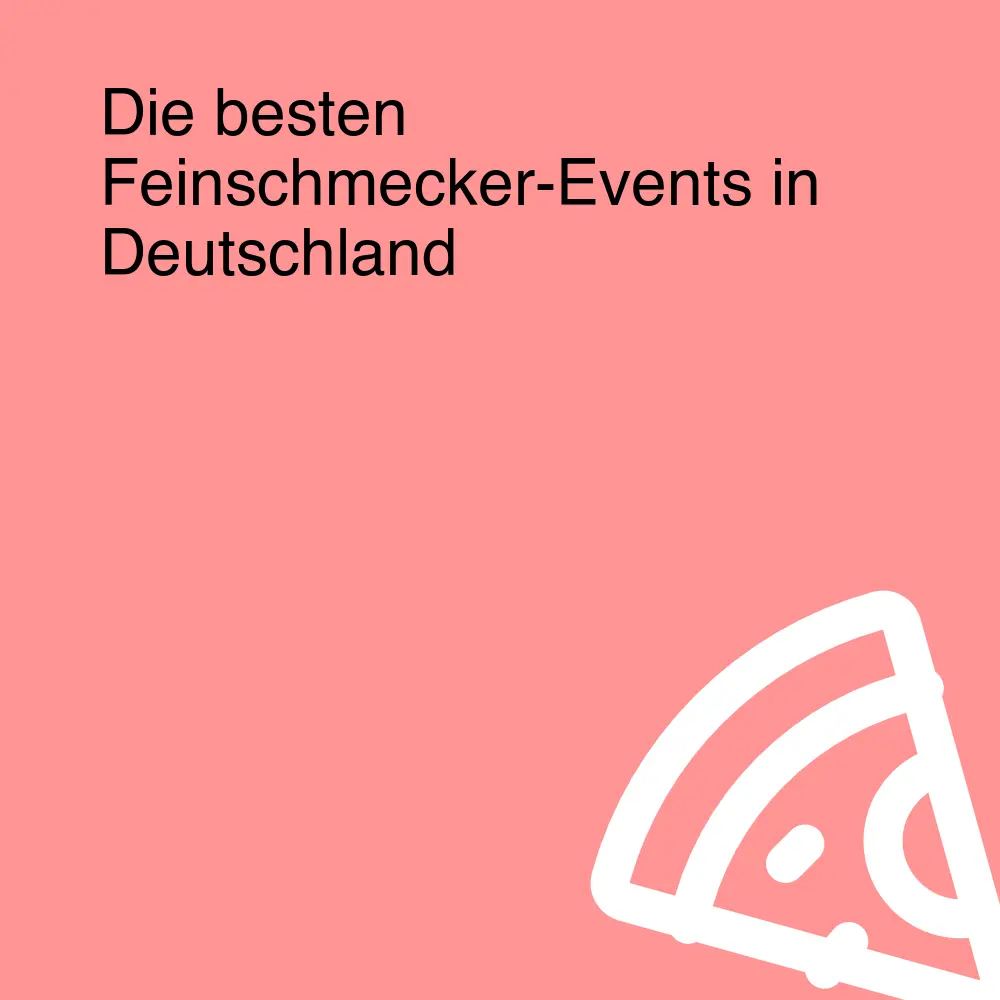 Die besten Feinschmecker-Events in Deutschland Die besten Feinschmecker-Events in Deutschland