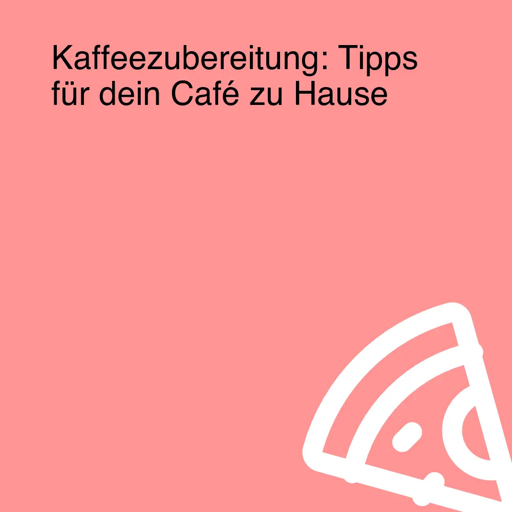 Kaffeezubereitung: Tipps für dein Café zu Hause Kaffeezubereitung: Tipps für dein Café zu Hause