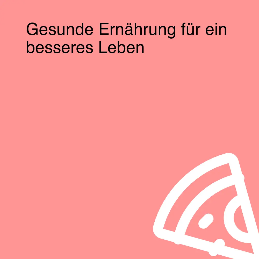 Gesunde Ernährung für ein besseres Leben
