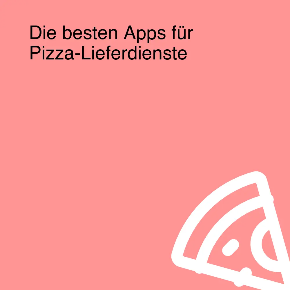 Die besten Apps für Pizza-Lieferdienste Die besten Apps für Pizza-Lieferdienste