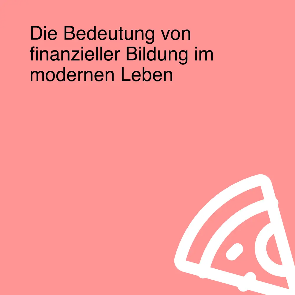Die Bedeutung von finanzieller Bildung im modernen Leben
