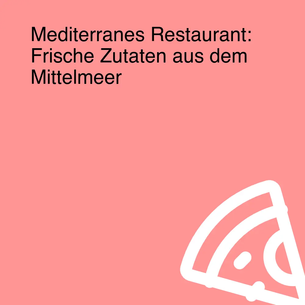 Mediterranes Restaurant: Frische Zutaten aus dem Mittelmeer