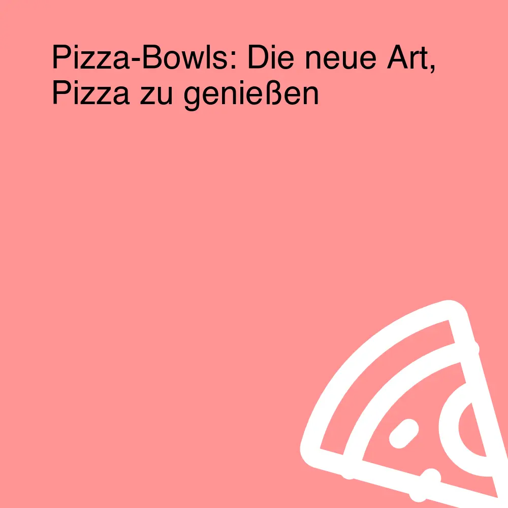 Pizza-Bowls: Die neue Art, Pizza zu genießen