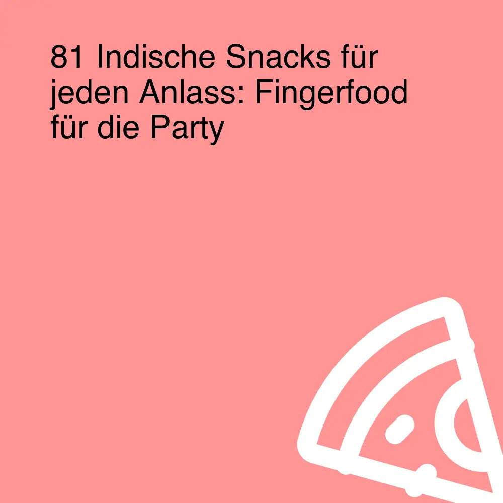 81 Indische Snacks für jeden Anlass: Fingerfood für die Party 81 Indische Snacks für jeden Anlass: Fingerfood für die Party