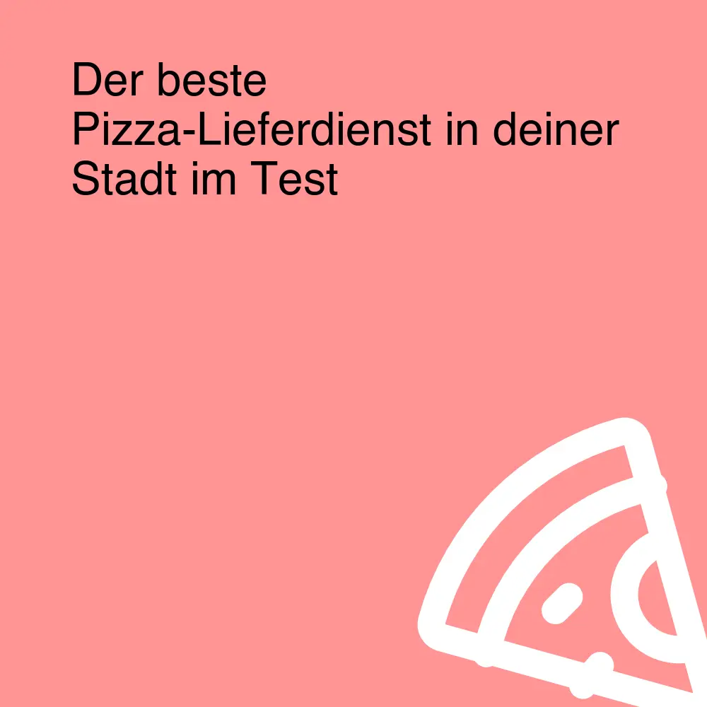 Der beste Pizza-Lieferdienst in deiner Stadt im Test