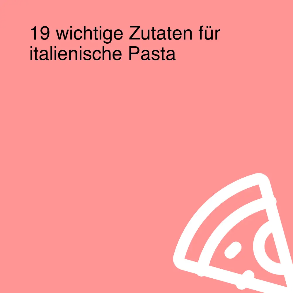 19 wichtige Zutaten für italienische Pasta 19 wichtige Zutaten für italienische Pasta