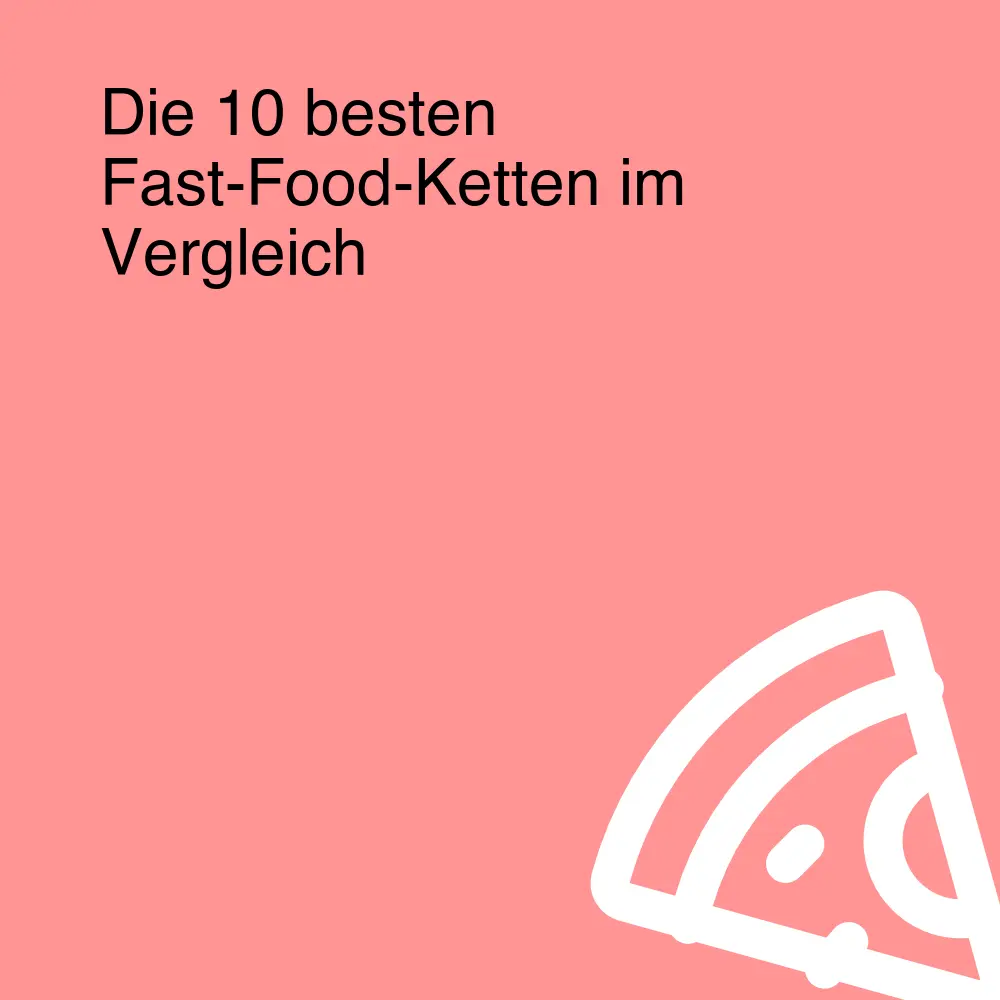 Die 10 besten Fast-Food-Ketten im Vergleich