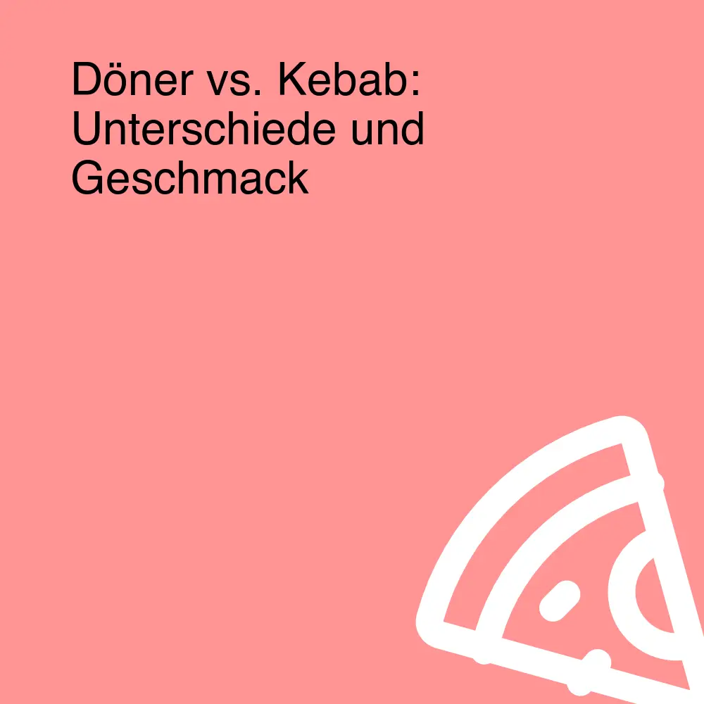 Döner vs. Kebab: Unterschiede und Geschmack