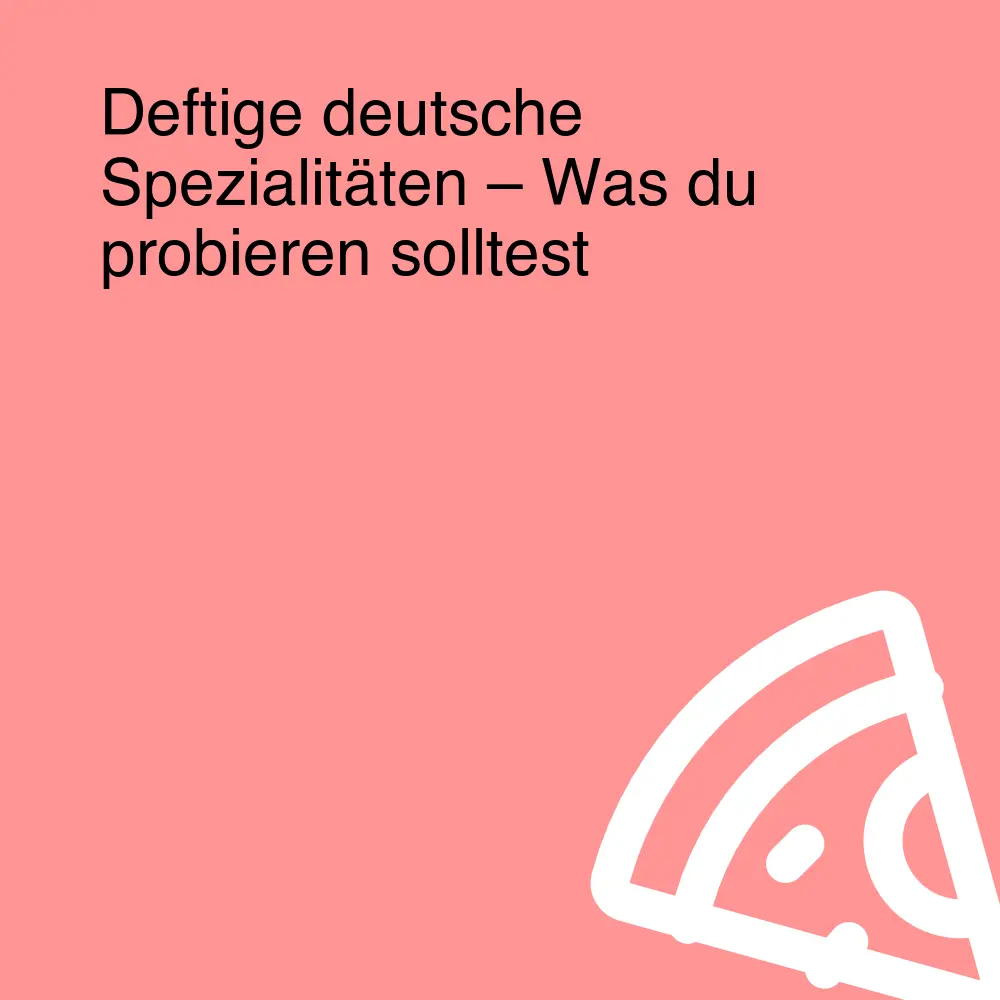 Deftige deutsche Spezialitäten – Was du probieren solltest Deftige deutsche Spezialitäten – Was du probieren solltest