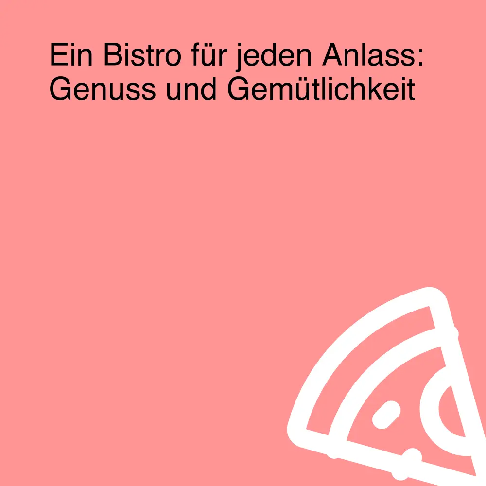 Ein Bistro für jeden Anlass: Genuss und Gemütlichkeit