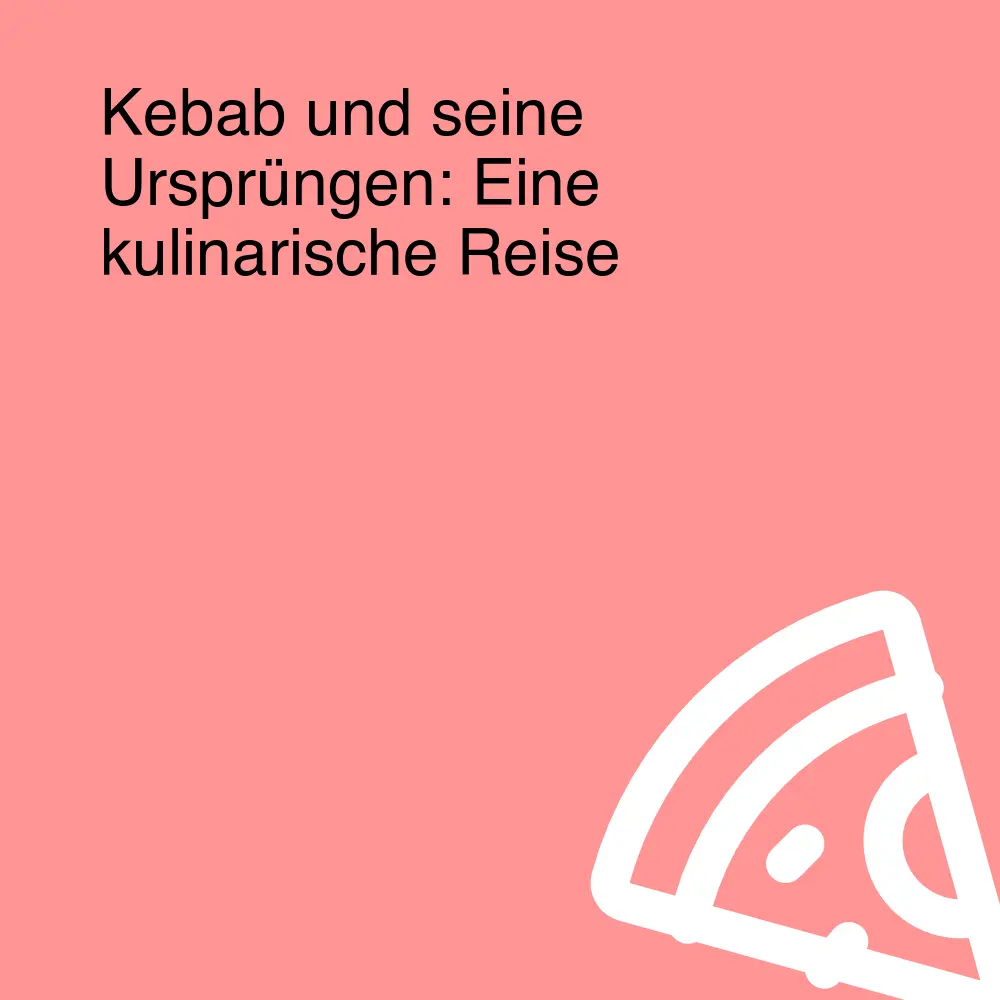 Kebab und seine Ursprüngen: Eine kulinarische Reise Kebab und seine Ursprüngen: Eine kulinarische Reise
