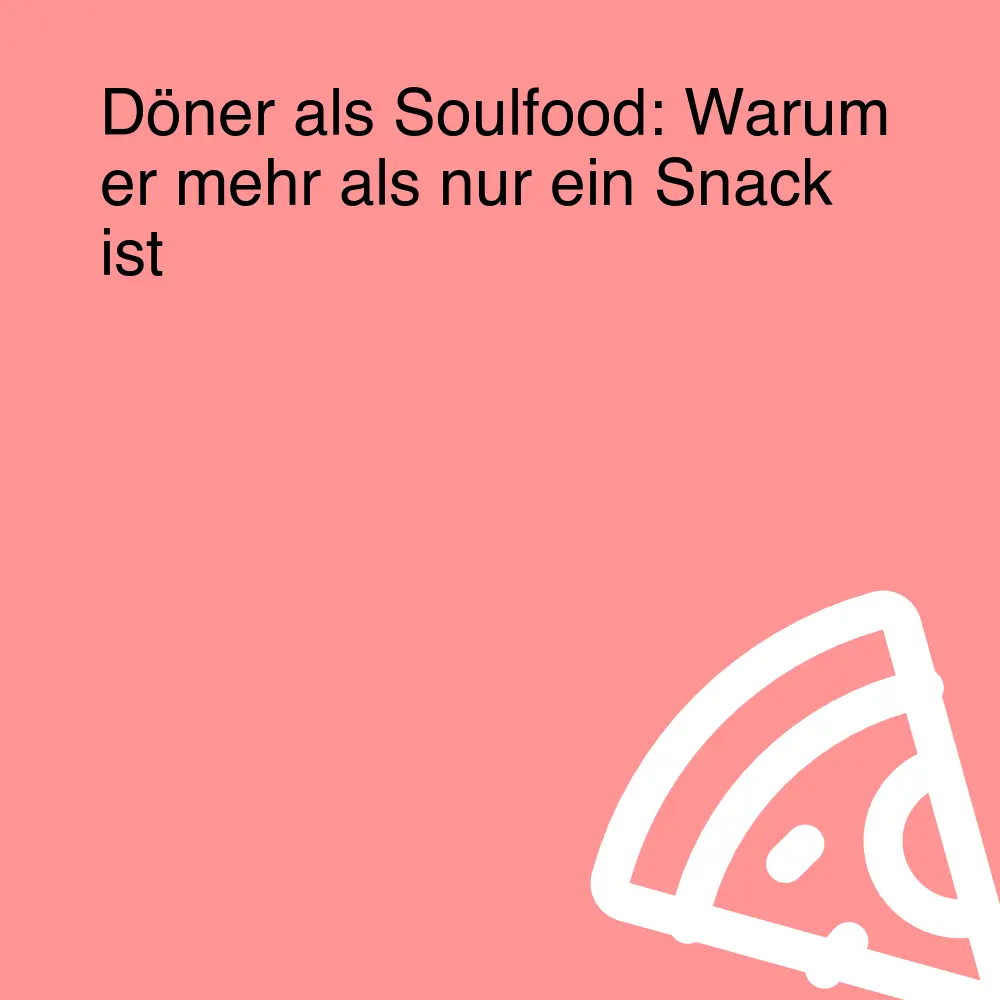 Döner als Soulfood: Warum er mehr als nur ein Snack ist