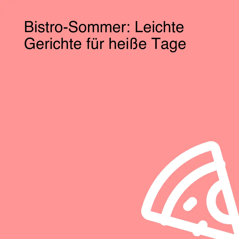 Bistro-Sommer: Leichte Gerichte für heiße Tage