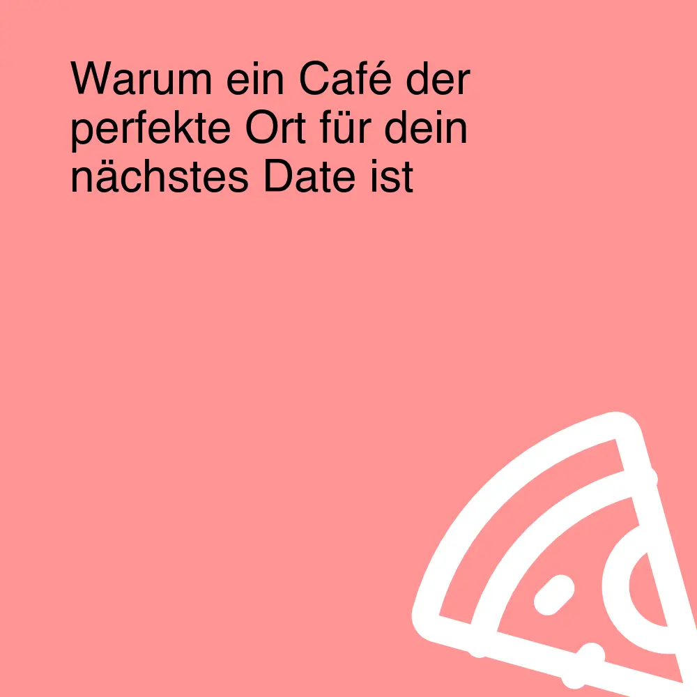 Warum ein Café der perfekte Ort für dein nächstes Date ist