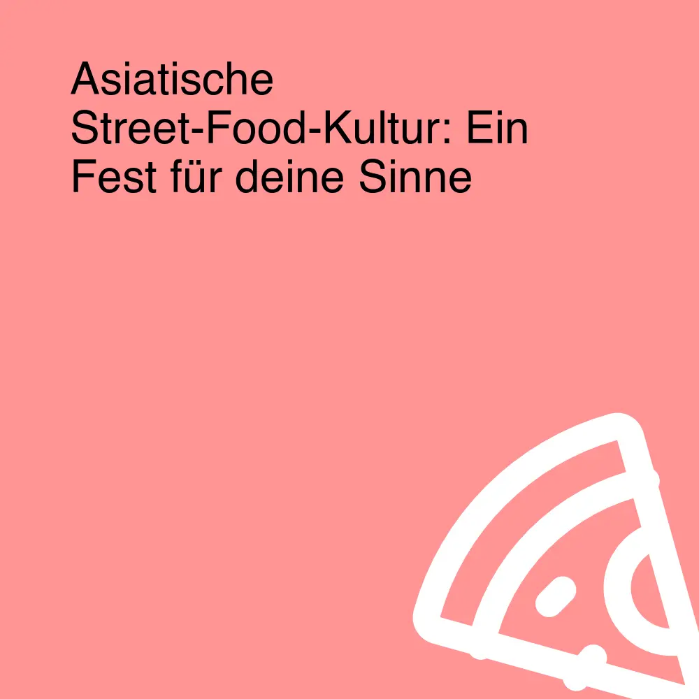 Asiatische Street-Food-Kultur: Ein Fest für deine Sinne