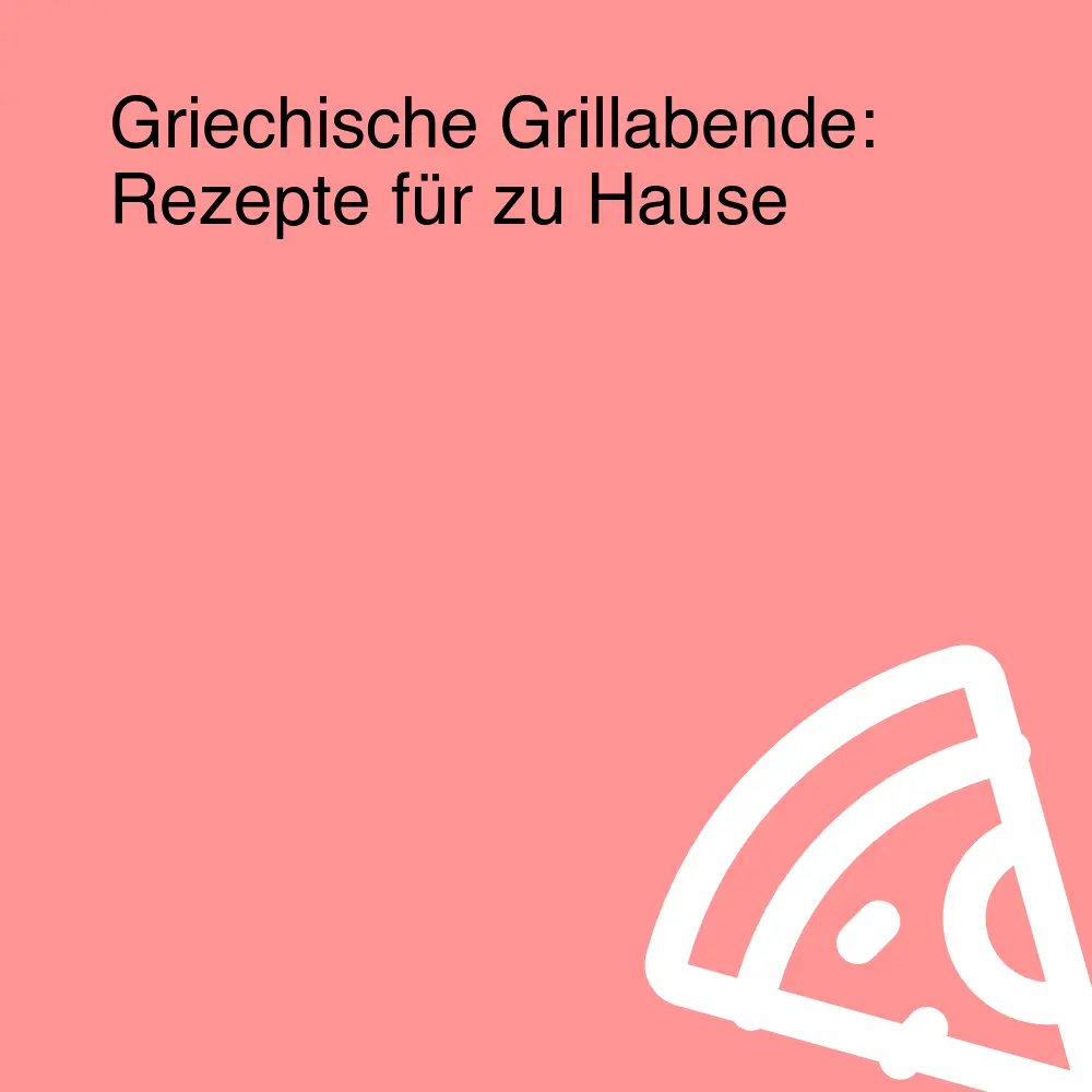 Griechische Grillabende: Rezepte für zu Hause