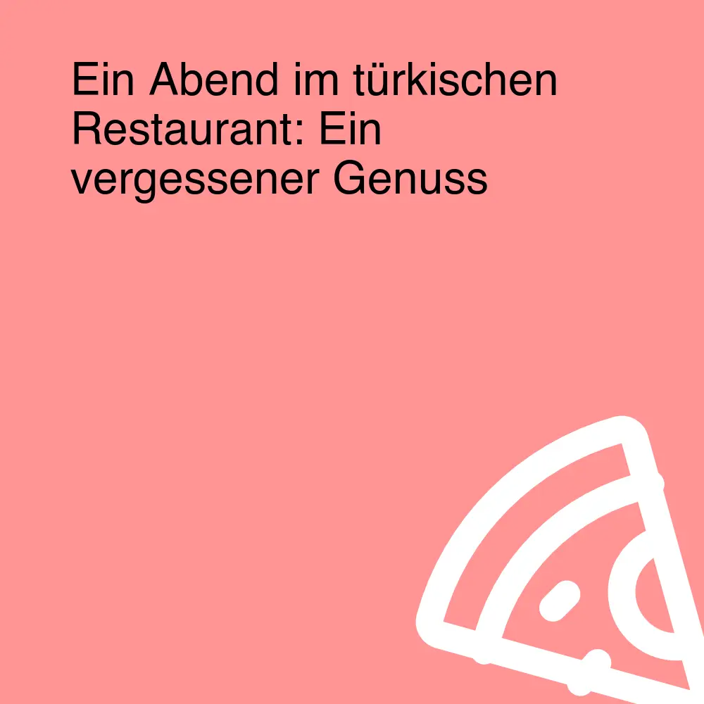 Ein Abend im türkischen Restaurant: Ein vergessener Genuss