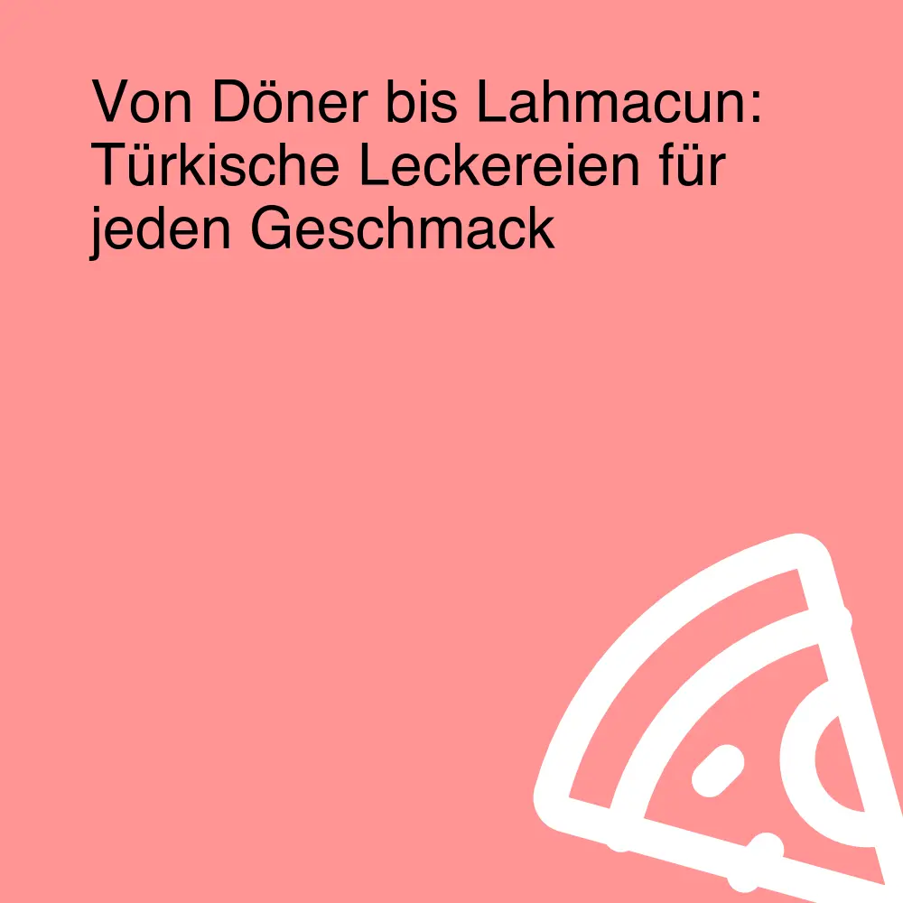 Von Döner bis Lahmacun: Türkische Leckereien für jeden Geschmack