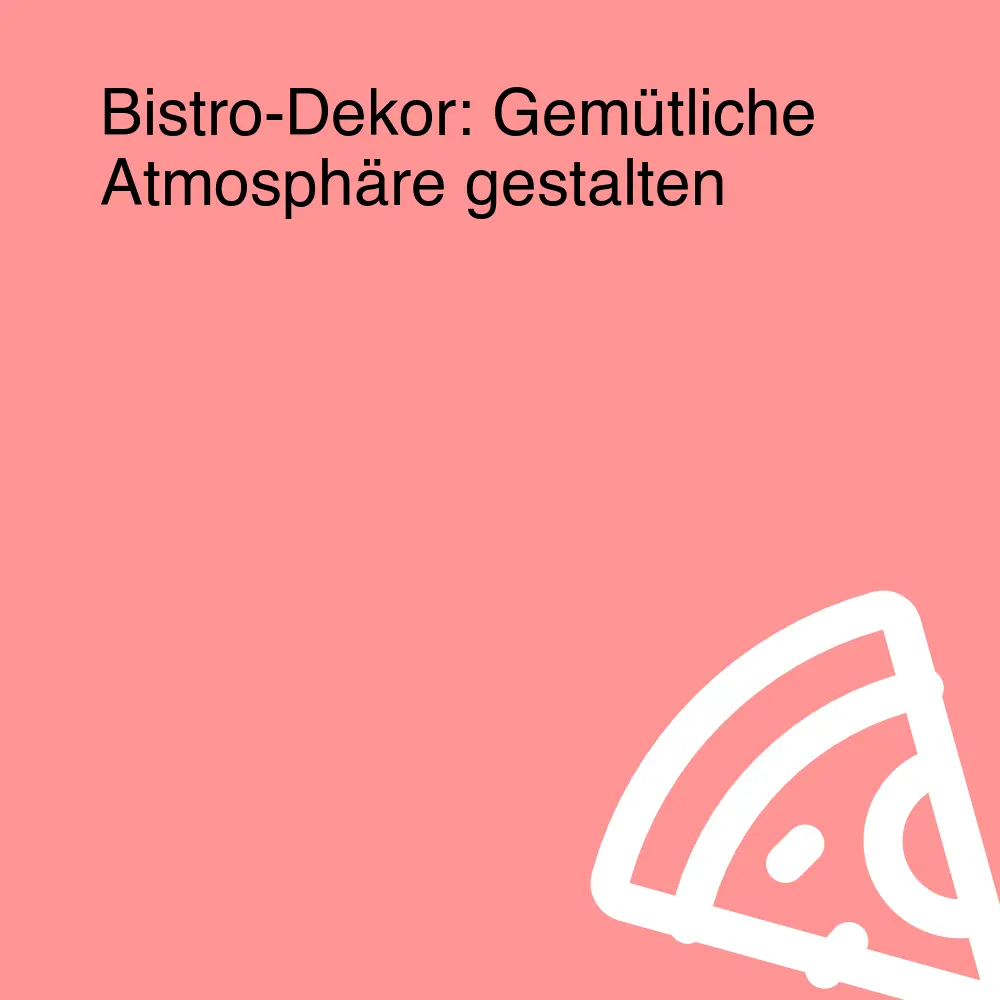 Bistro-Dekor: Gemütliche Atmosphäre gestalten