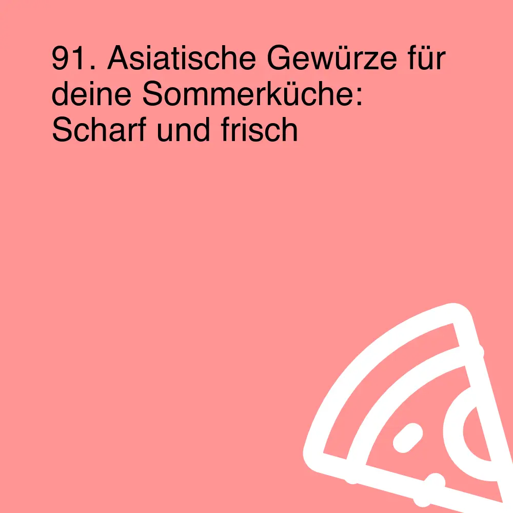 91. Asiatische Gewürze für deine Sommerküche: Scharf und frisch