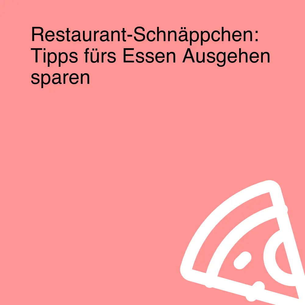 Restaurant-Schnäppchen: Tipps fürs Essen Ausgehen sparen