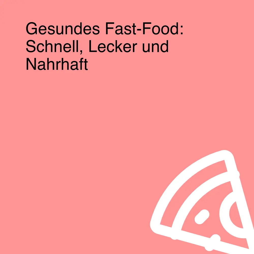 Gesundes Fast-Food: Schnell, Lecker und Nahrhaft