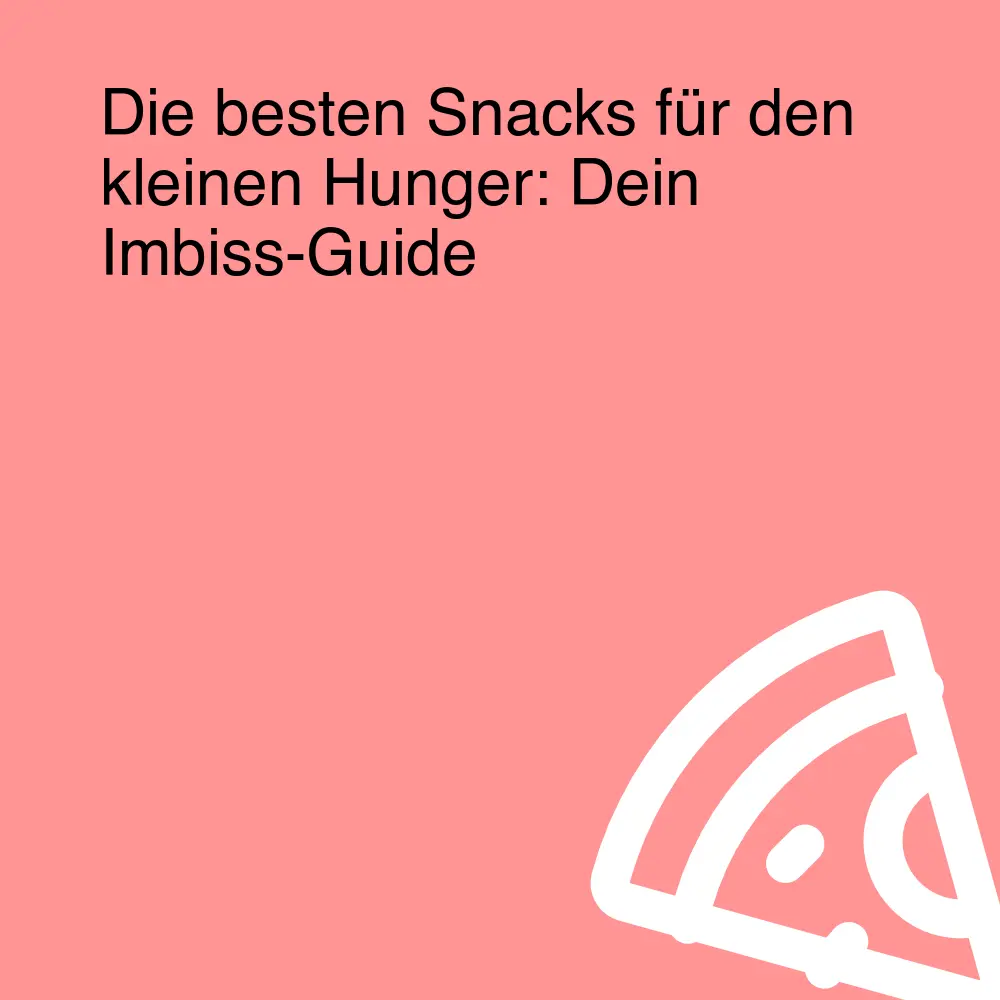 Die besten Snacks für den kleinen Hunger: Dein Imbiss-Guide