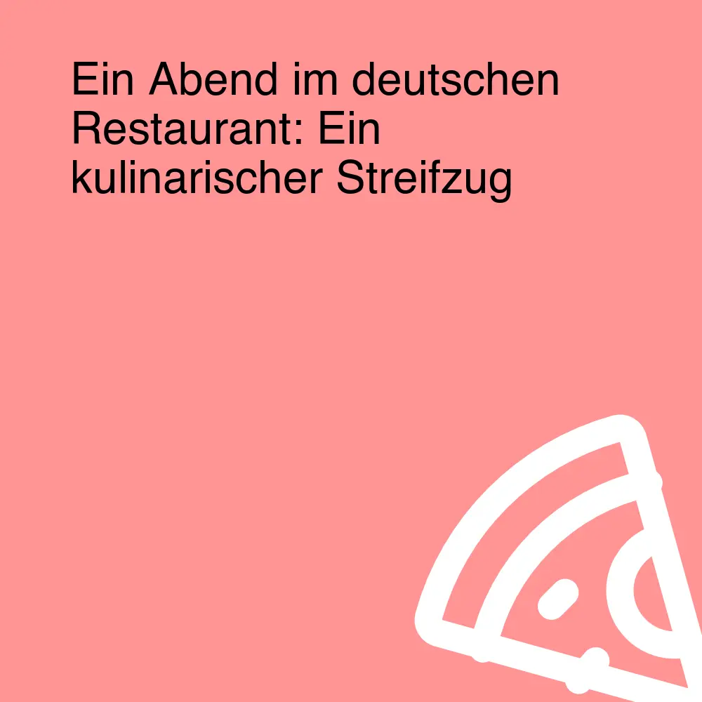 Ein Abend im deutschen Restaurant: Ein kulinarischer Streifzug