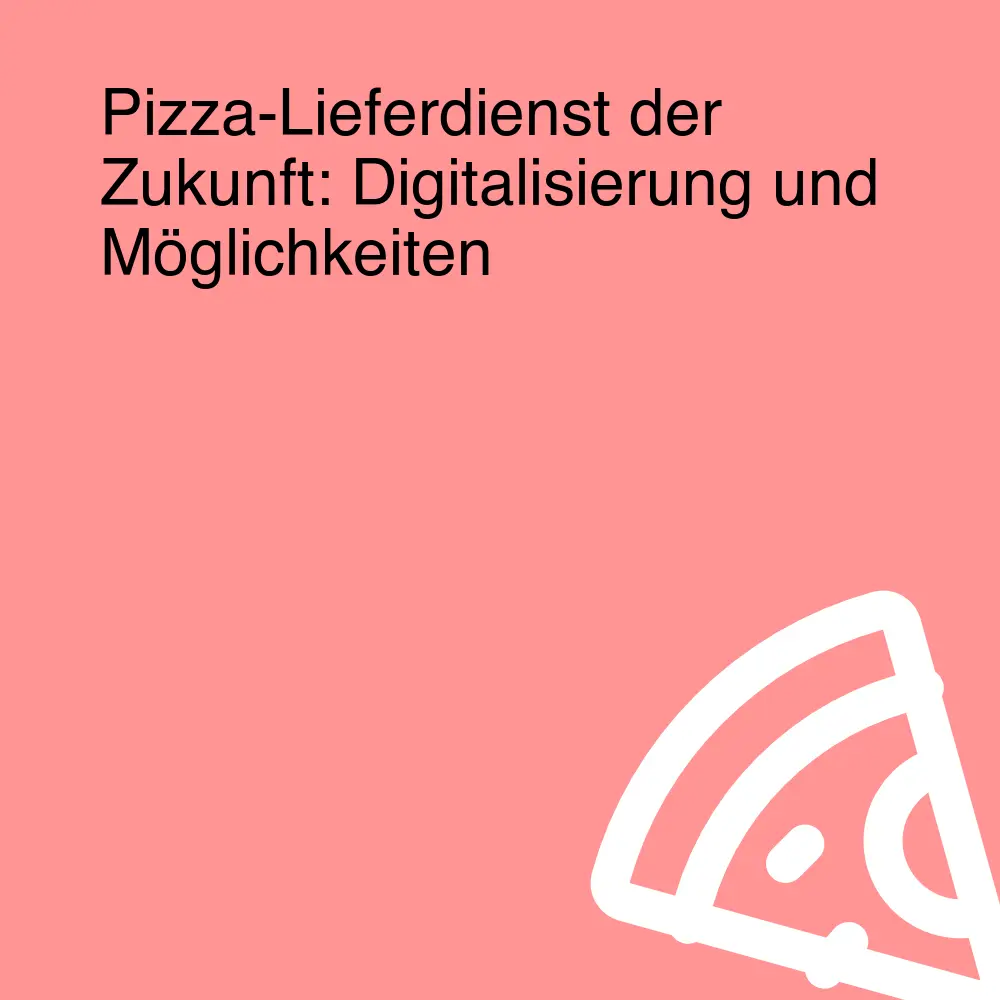 Pizza-Lieferdienst der Zukunft: Digitalisierung und Möglichkeiten