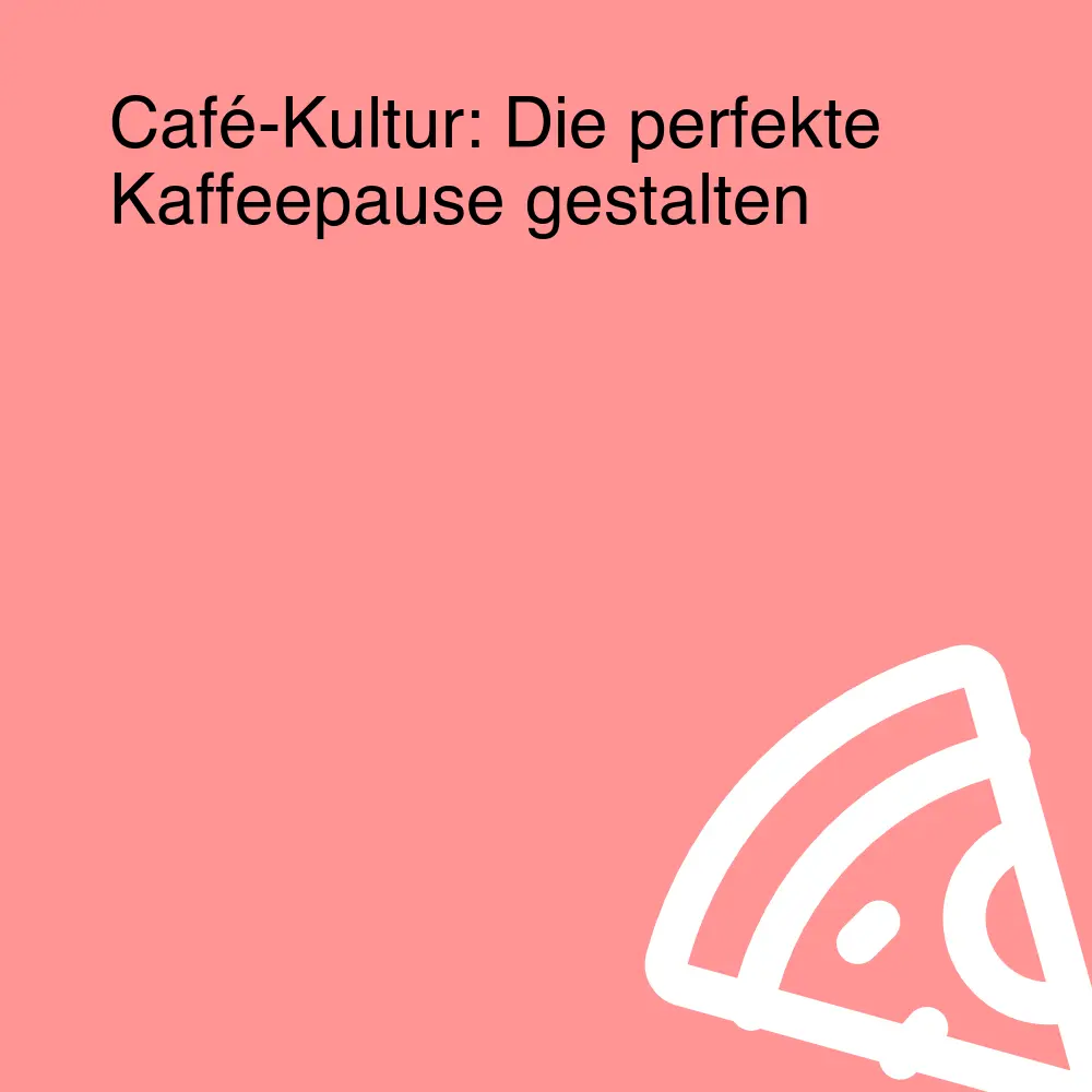 Café-Kultur: Die perfekte Kaffeepause gestalten