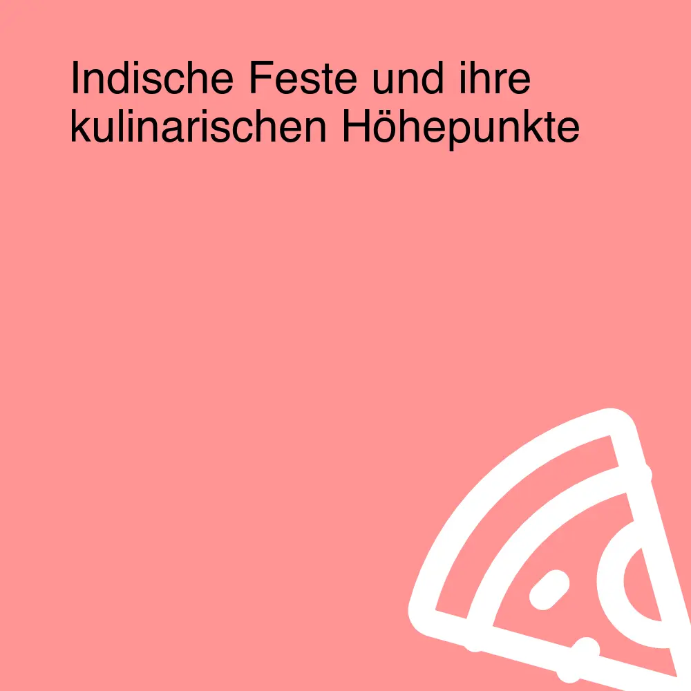 Indische Feste und ihre kulinarischen Höhepunkte