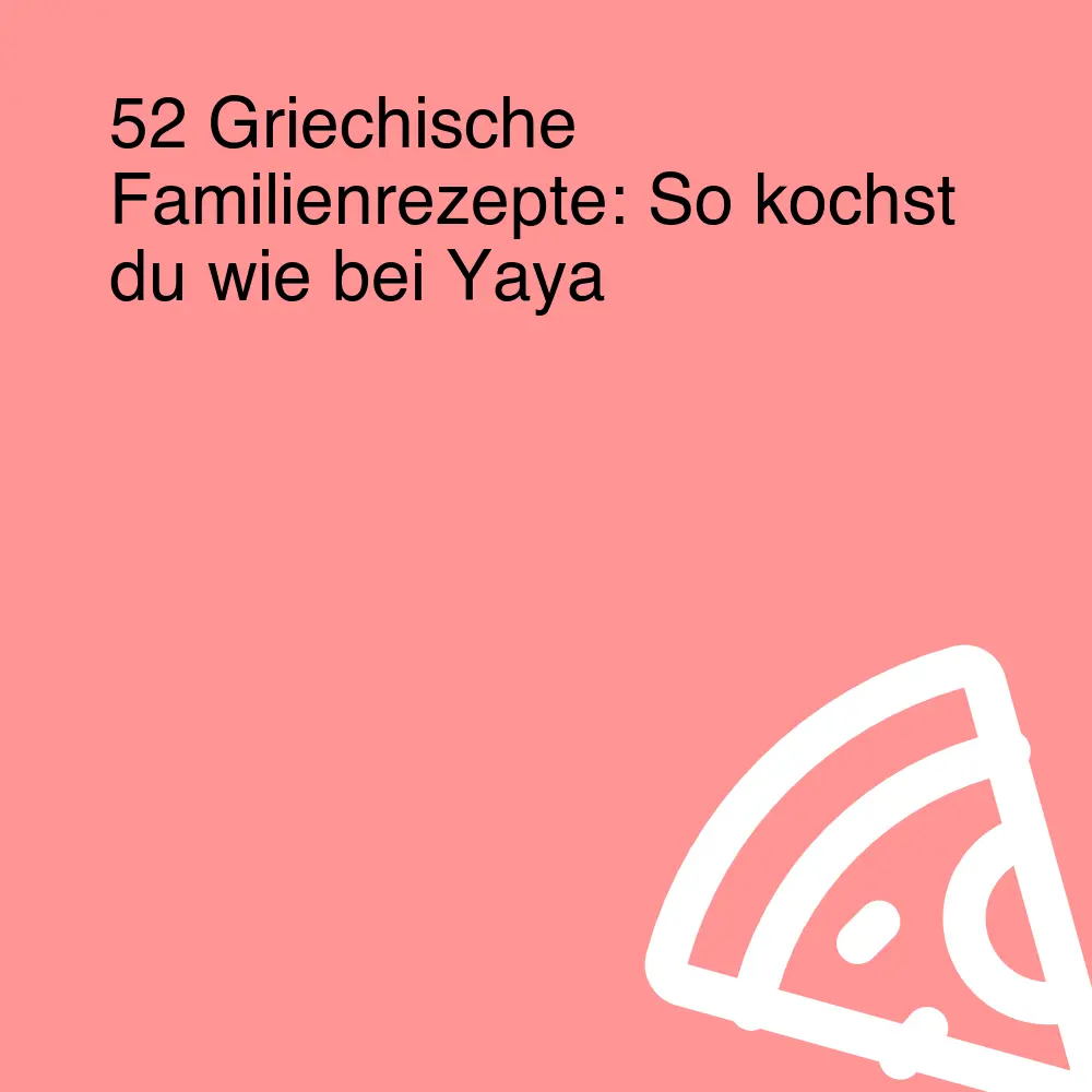 52 Griechische Familienrezepte: So kochst du wie bei Yaya