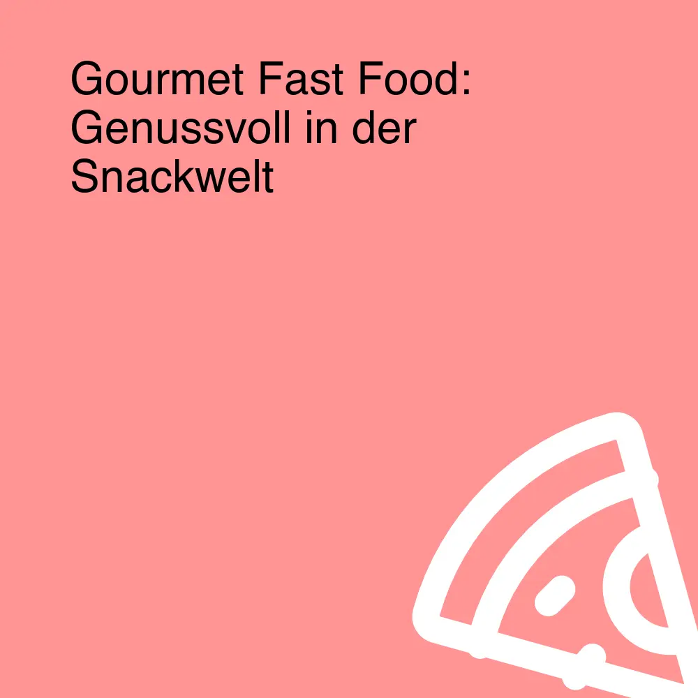 Gourmet Fast Food: Genussvoll in der Snackwelt