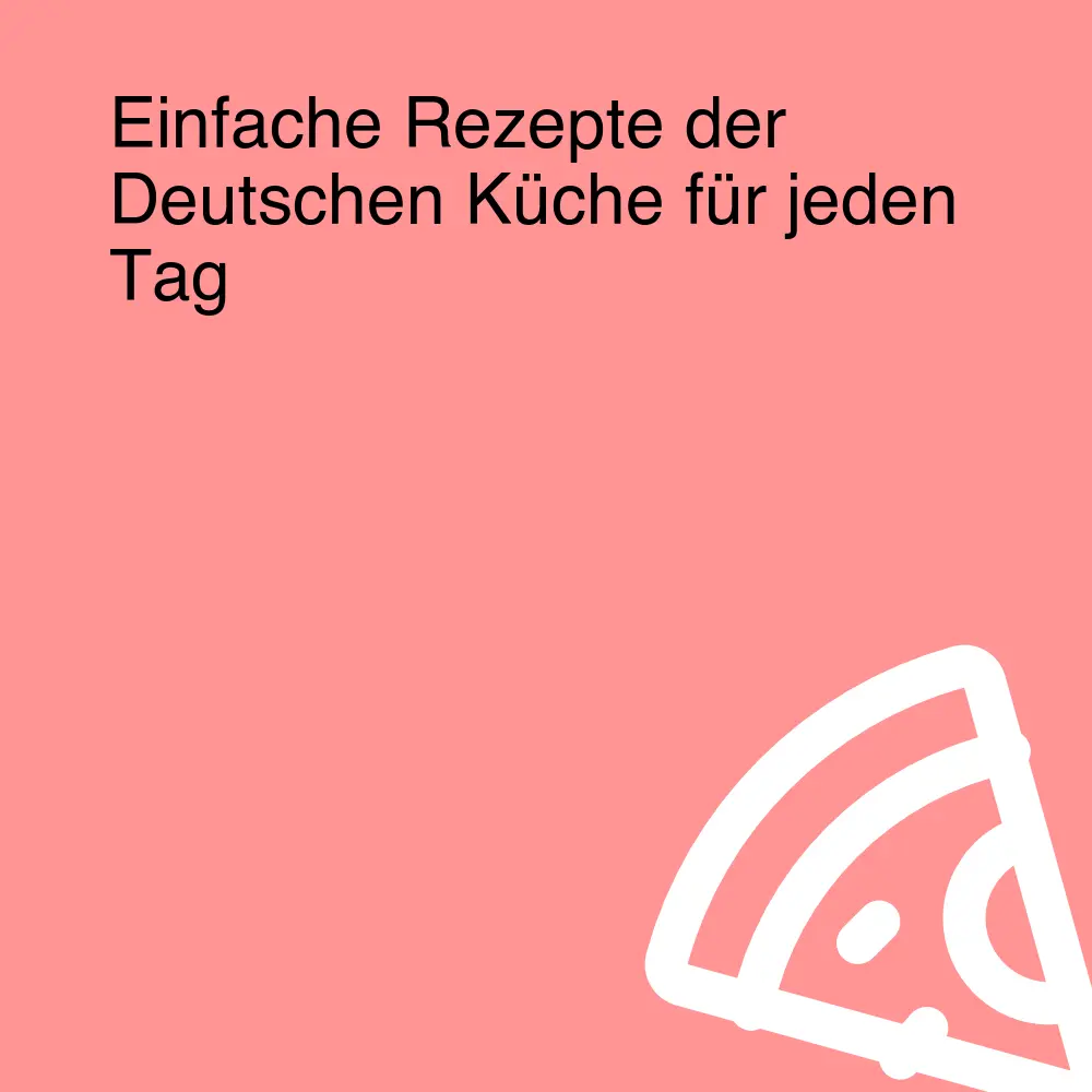 Einfache Rezepte der Deutschen Küche für jeden Tag