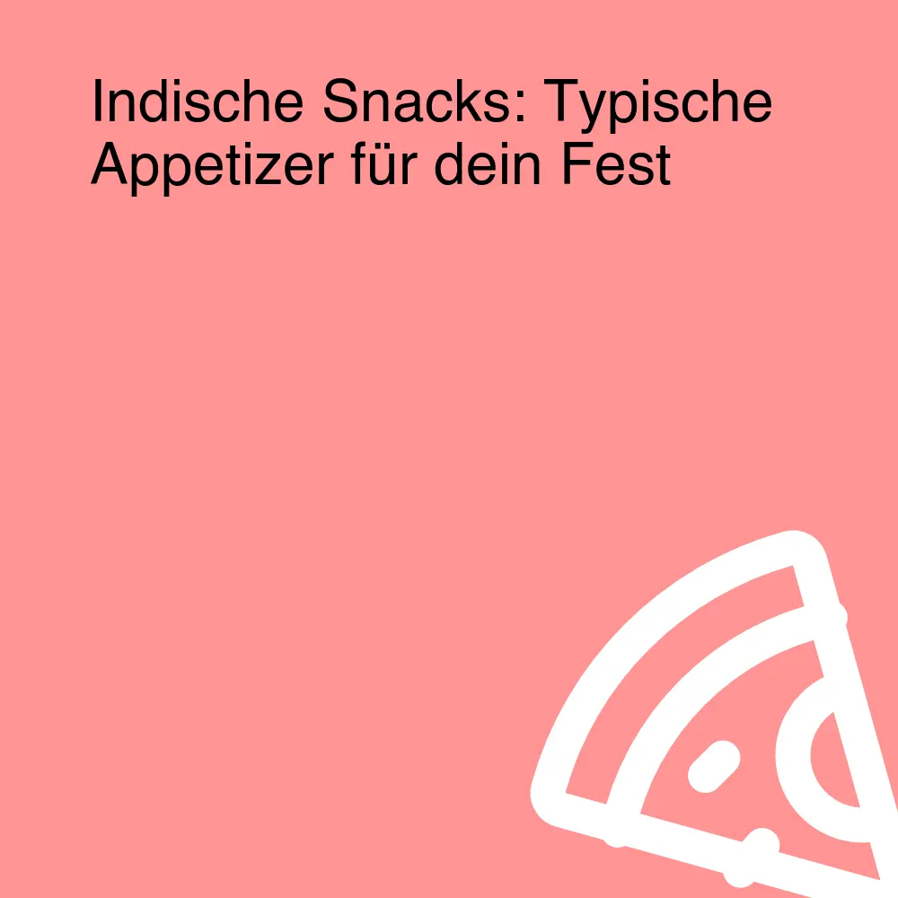 Indische Snacks: Typische Appetizer für dein Fest