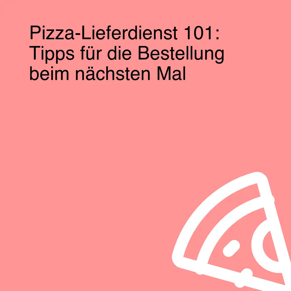Pizza-Lieferdienst 101: Tipps für die Bestellung beim nächsten Mal