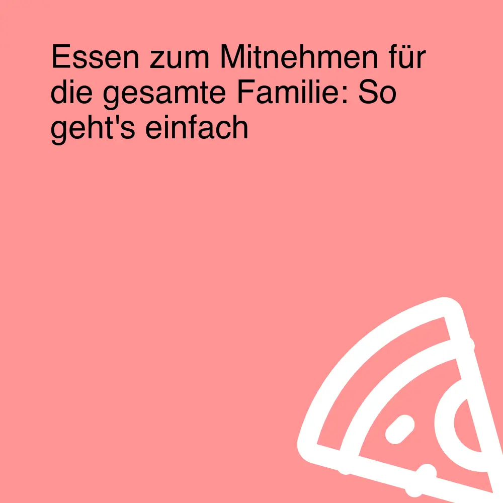 Essen zum Mitnehmen für die gesamte Familie: So geht's einfach