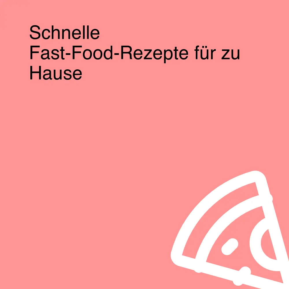 Schnelle Fast-Food-Rezepte für zu Hause