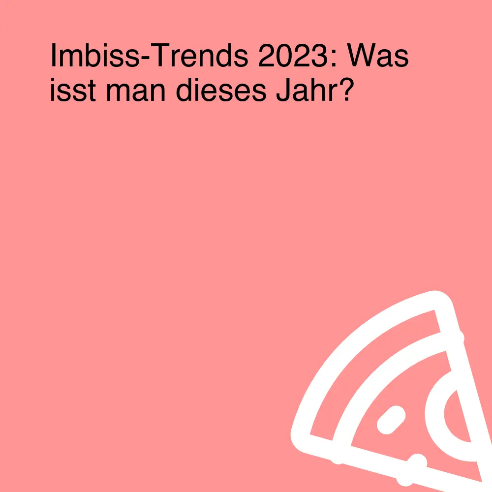 Imbiss-Trends 2023: Was isst man dieses Jahr?