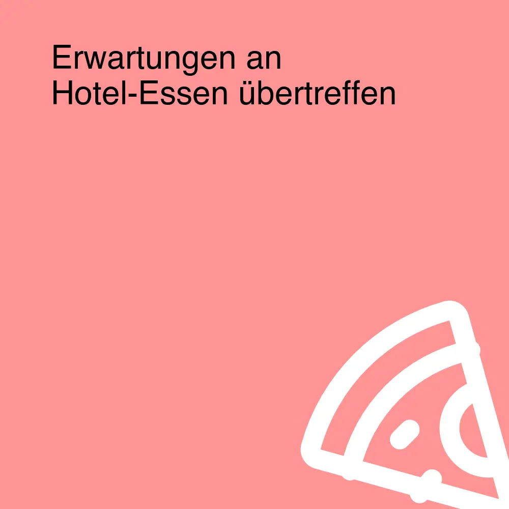 Erwartungen an Hotel-Essen übertreffen