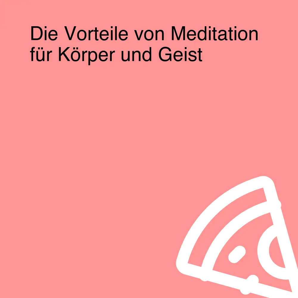 Die Vorteile von Meditation für Körper und Geist