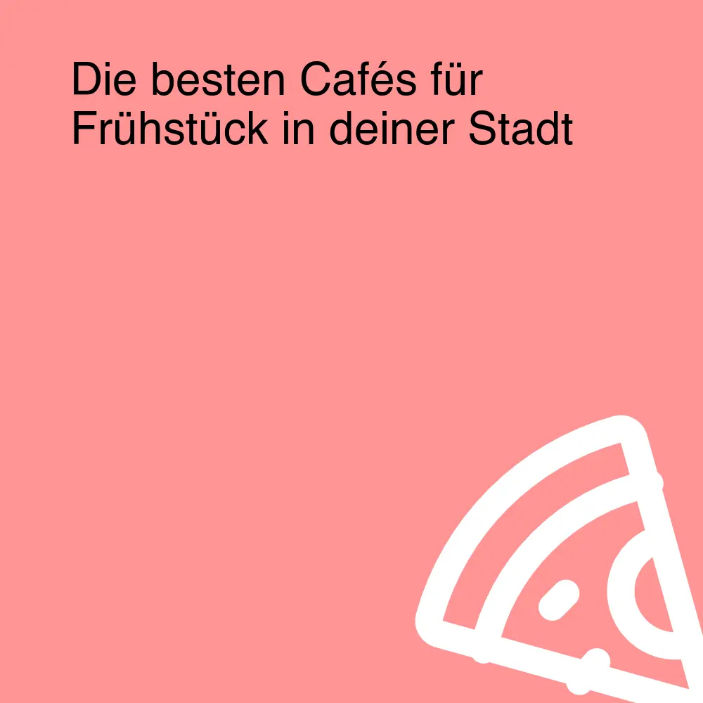 Die besten Cafés für Frühstück in deiner Stadt