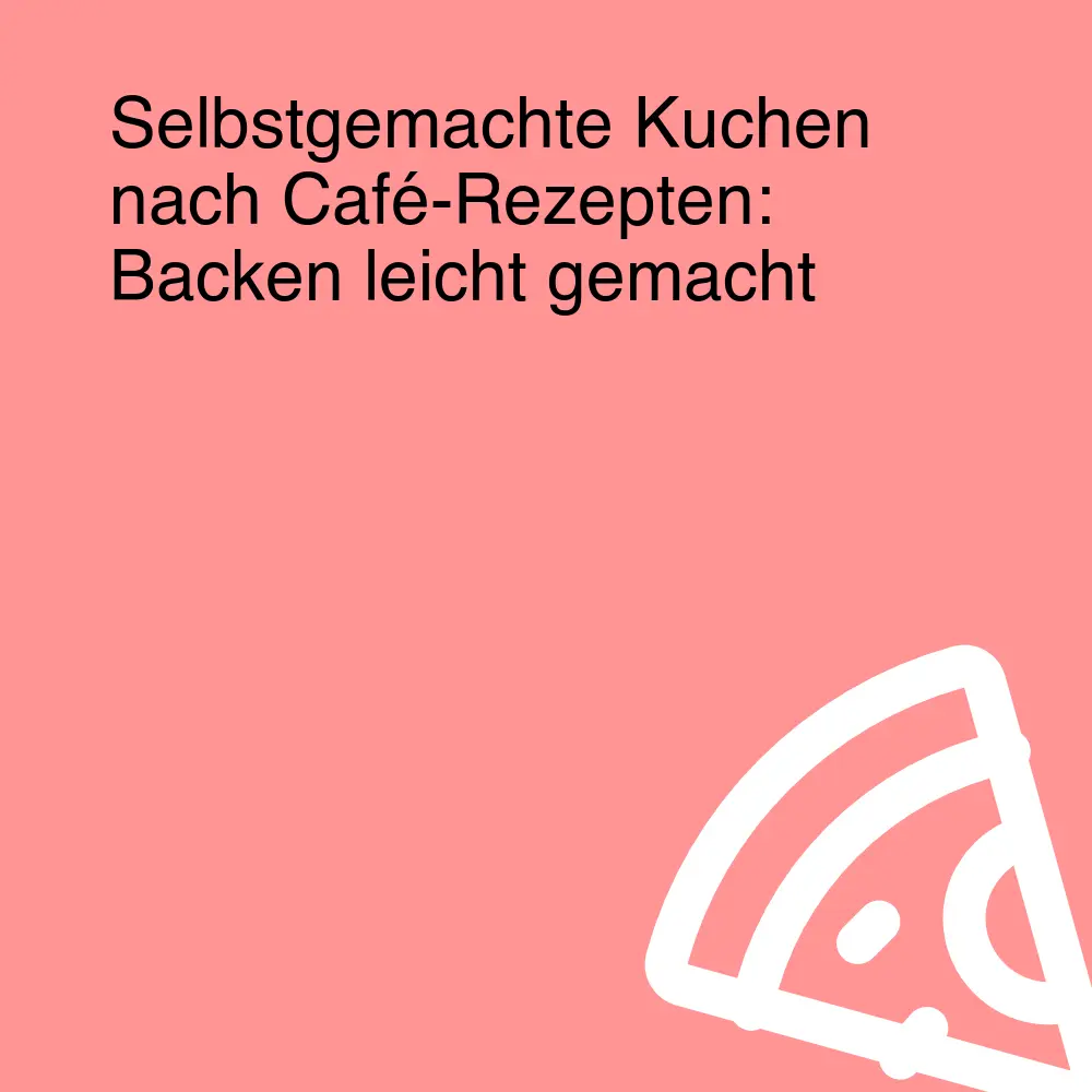 Selbstgemachte Kuchen nach Café-Rezepten: Backen leicht gemacht