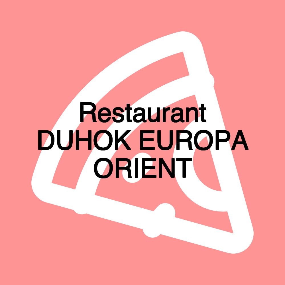 Restaurant DUHOK EUROPA ORIENT