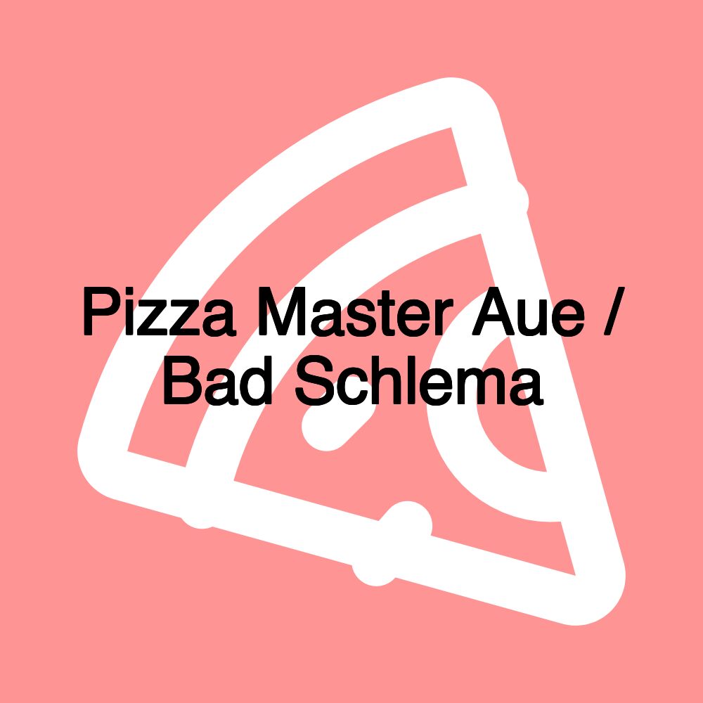 Pizza Master Aue / Bad Schlema Pizza Master Aue / Bad Schlema