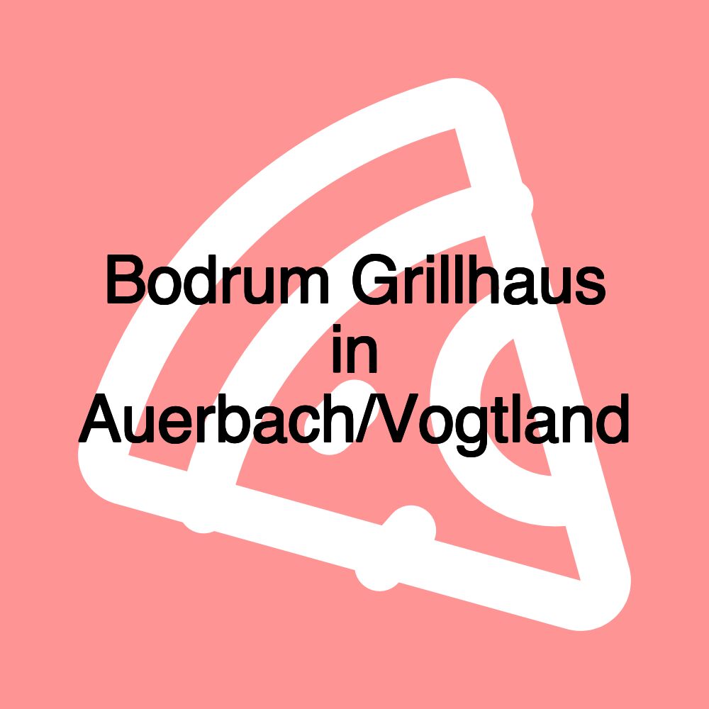 Bodrum Grillhaus in Auerbach/Vogtland