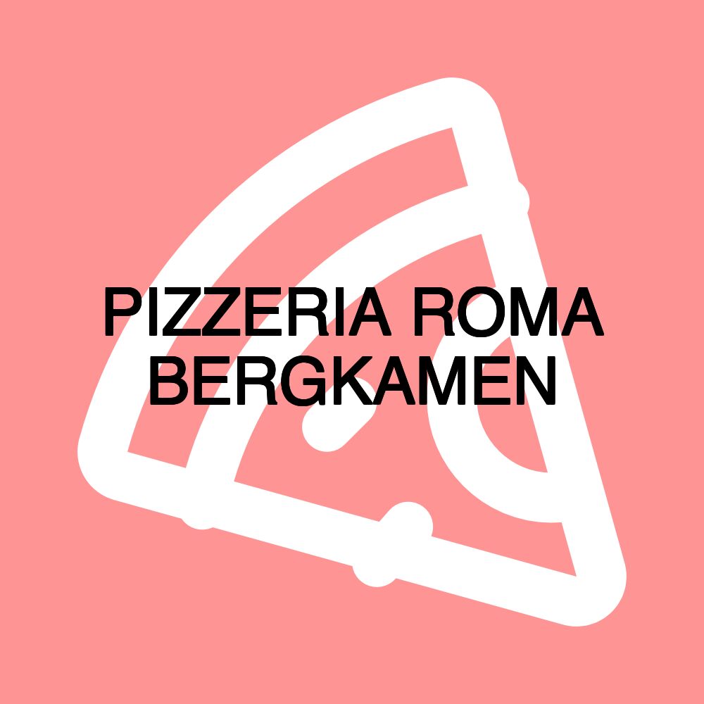 PIZZERIA ROMA BERGKAMEN