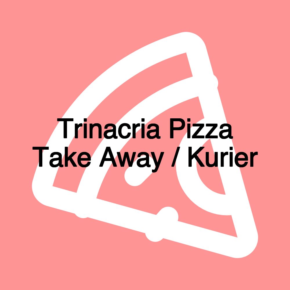 Trinacria Pizza Take Away / Kurier