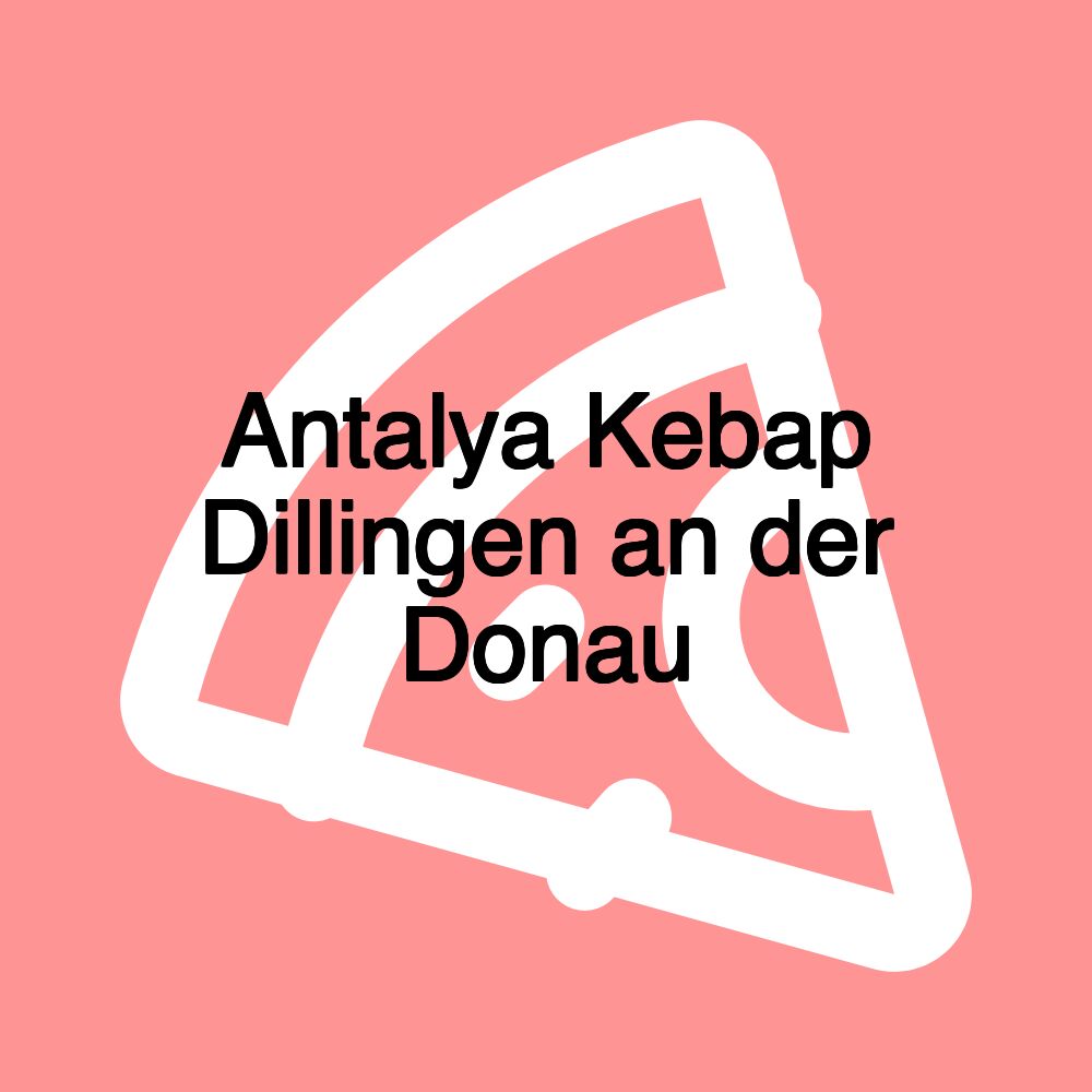 Antalya Kebap Dillingen an der Donau Antalya Kebap Dillingen an der Donau